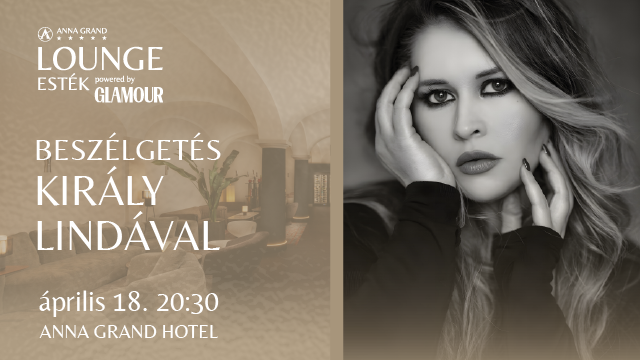 Anna Grand Lounge Esték – Beszélgetés Király Lindával