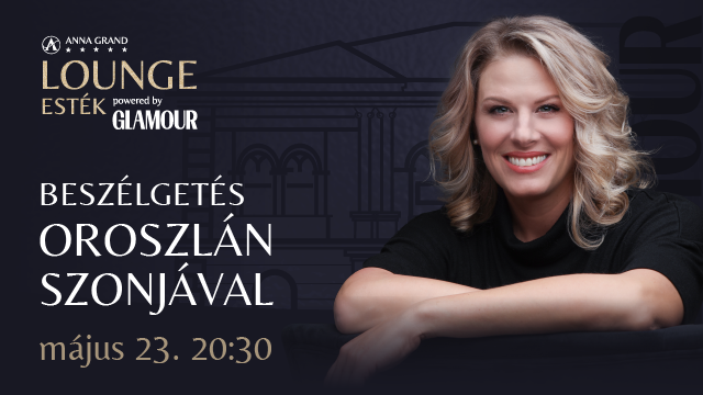 Anna Grand Lounge Esték – Beszélgetés Oroszlán Szonjával